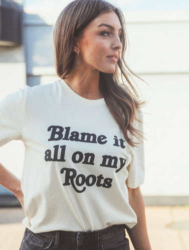 Blame It All On My Roots Tee