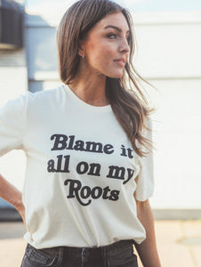 Blame It All On My Roots Tee